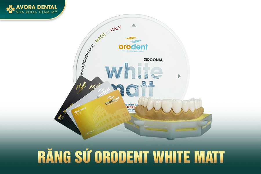 Răng Sứ Orodent White Matt Là Gì? Có Tốt Không? Giá Bao Nhiêu 2025?